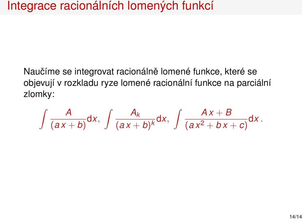 rozkladu ryze lomené racionální funkce na parciální zlomky: