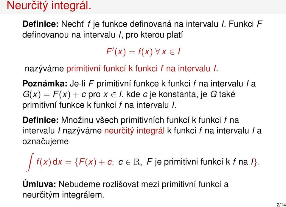 Poznámka: Je-li F primitivní funkce k funkci f na intervalu I a G(x) = F(x) + c pro x I, kde c je konstanta, je G také primitivní funkce k funkci f na