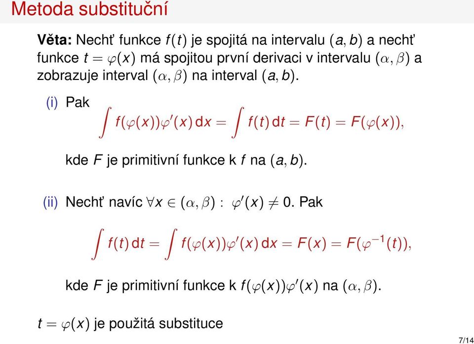 (i) Pak f (ϕ(x))ϕ (x) dx = f (t) dt = F(t) = F(ϕ(x)), kde F je primitivní funkce k f na (a, b).