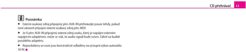 Je-li přes AUX-IN připojený externí zdroj zvuku, který je napájen externím napájecím adaptérem, může