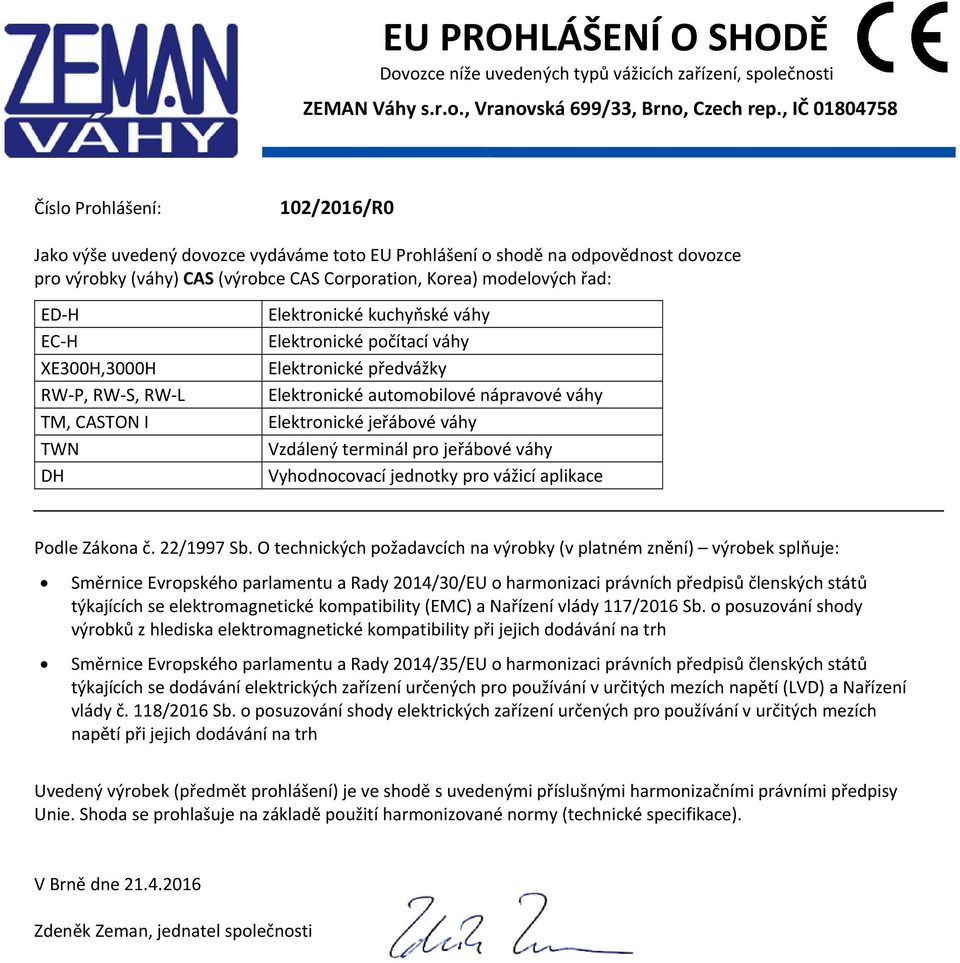 řad: ED H EC H XE300H,3000H RW P, RW S, RW L TM, CASTON I TWN DH Elektronické kuchyňské váhy Elektronické počítací váhy Elektronické předvážky Elektronické automobilové nápravové váhy Elektronické