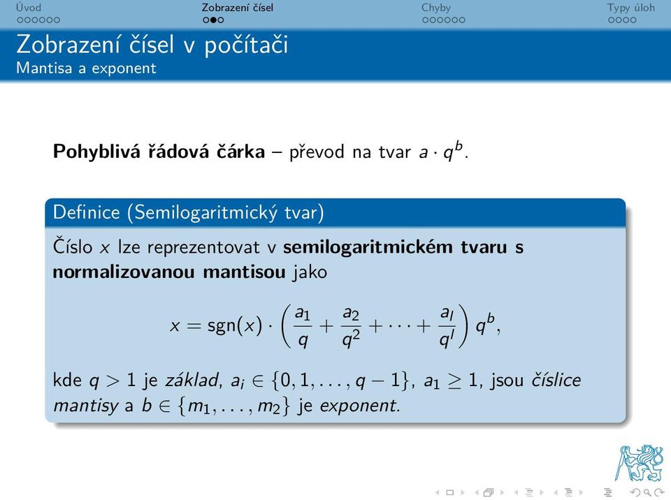 s normalizovanou mantisou jako ( a1 x = sgn(x) q + a 2 q 2 + + a ) l q l q b, kde q > 1