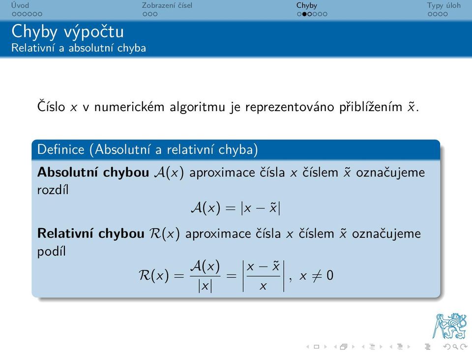 Definice (Absolutní a relativní chyba) Absolutní chybou A(x) aproximace čísla x