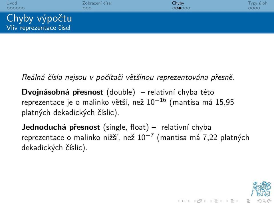 Dvojnásobná přesnost (double) relativní chyba této reprezentace je o malinko větší, než 10 16