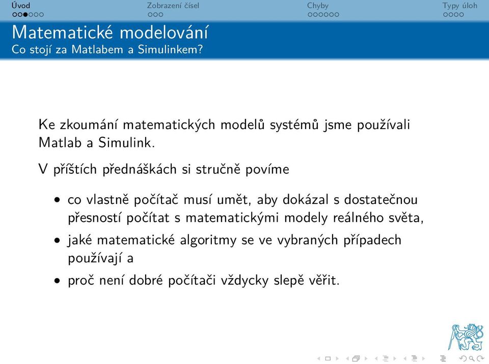 V příštích přednáškách si stručně povíme co vlastně počítač musí umět, aby dokázal s dostatečnou