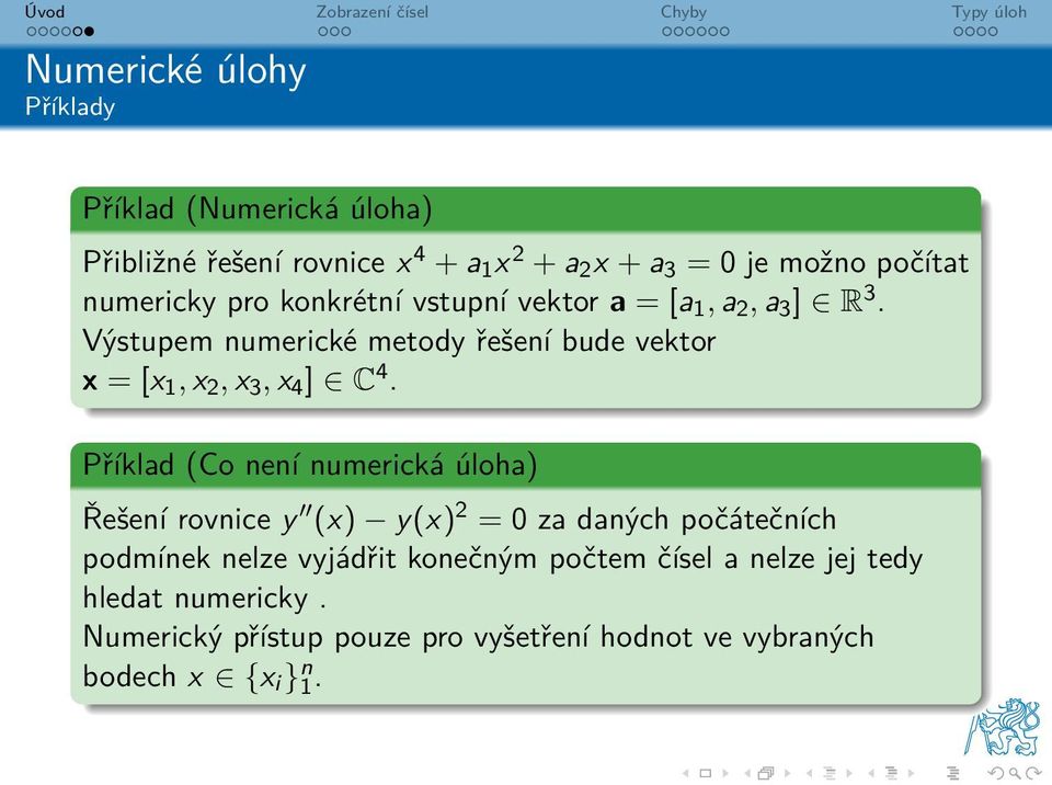 Výstupem numerické metody řešení bude vektor x = [x 1, x 2, x 3, x 4 ] C 4.