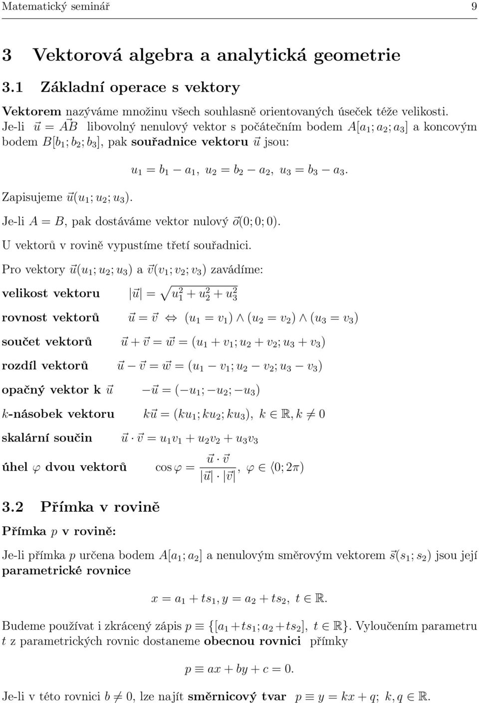 Je-li A = B, pak dostáváme vektor nulový o(; ; ). U vektorů v rovině vypustíme třetí souřadnici.