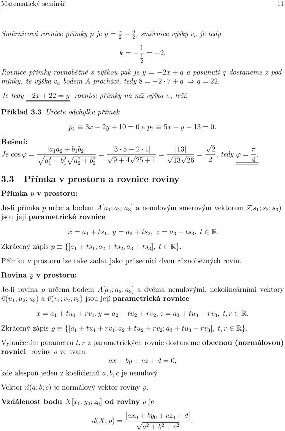 3 Určete odchylku přímek Je cos ϕ = a a + b b a + b a + b p 3 y + = a p 5 + y 3 =. = 3 5 9 + 4 5 + = 3 3 6 = 3.3 Přímka v prostoru a rovnice roviny Přímka p v prostoru:, tedy ϕ = π 4.