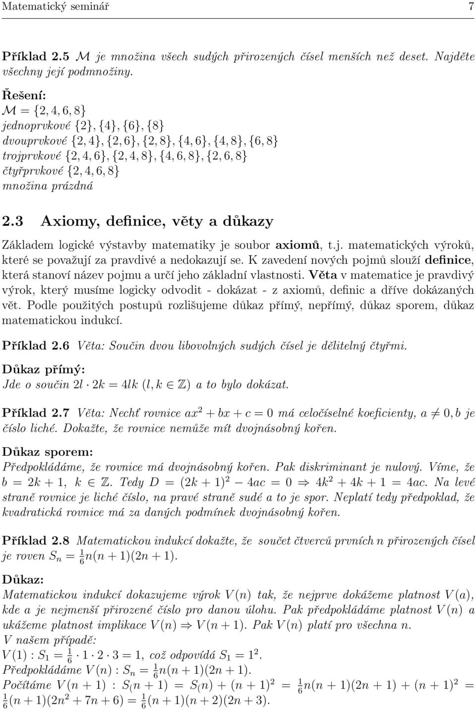 3 Aiomy, definice, věty a důkazy Základem logické výstavby matematiky je soubor aiomů, t.j. matematických výroků, které se považují za pravdivé a nedokazují se.