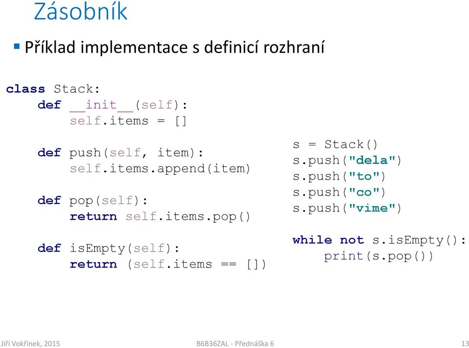 items.pop() def isempty(self): return (self.items == []) s = Stack() s.push("dela") s.