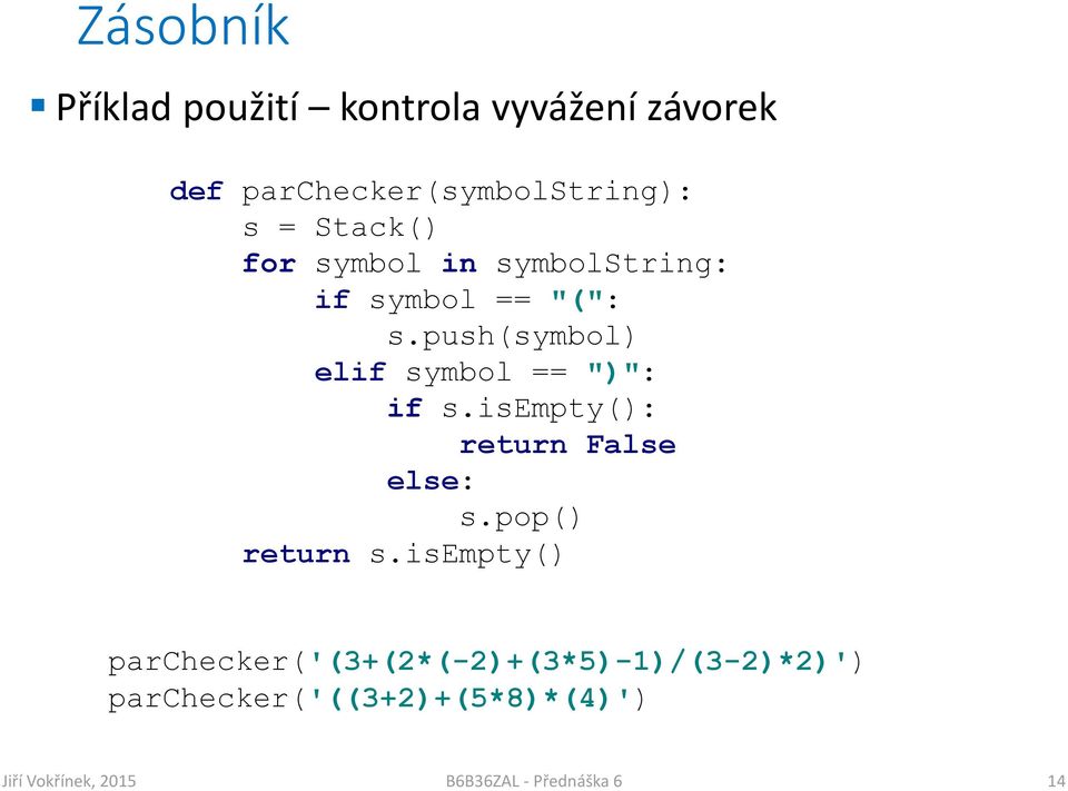 == "(": s.push(symbol) elif symbol == ")": if s.isempty(): return False else: s.