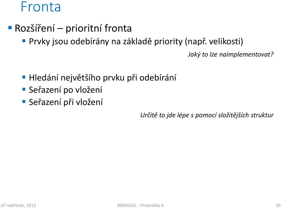 velikosti) Hledání největšího prvku při odebírání Seřazení po vložení