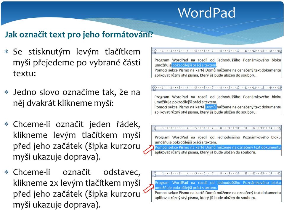 na něj dvakrát klikneme myší: Chceme-li označit jeden řádek, klikneme levým tlačítkem myši před