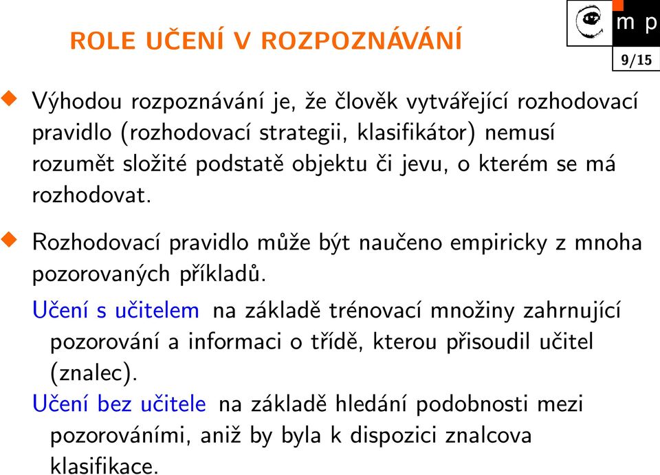 Rozhodovací pravidlo může být naučeno empiricky z mnoha pozorovaných příkladů.