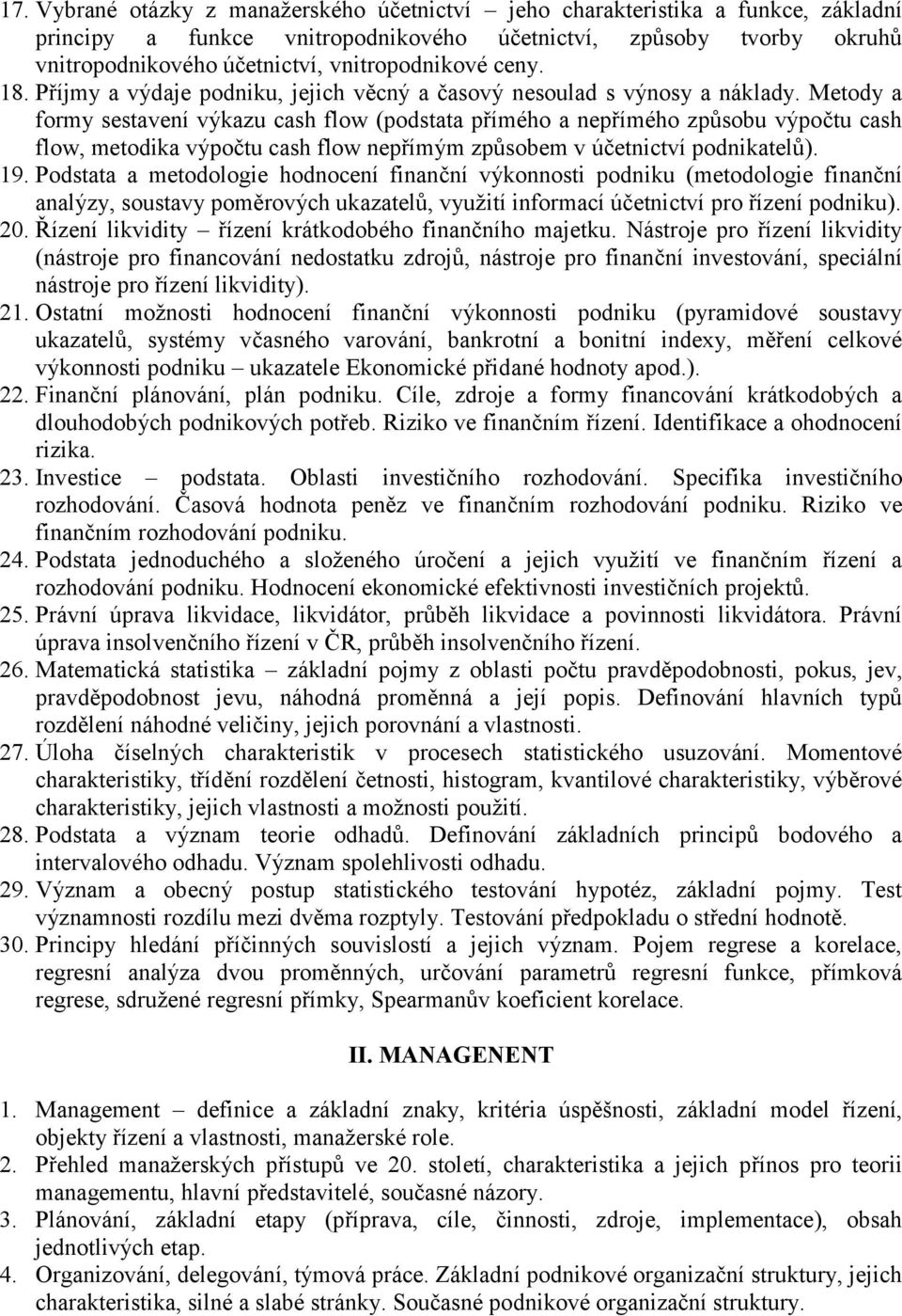 Metody a formy sestavení výkazu cash flow (podstata přímého a nepřímého způsobu výpočtu cash flow, metodika výpočtu cash flow nepřímým způsobem v účetnictví podnikatelů). 19.