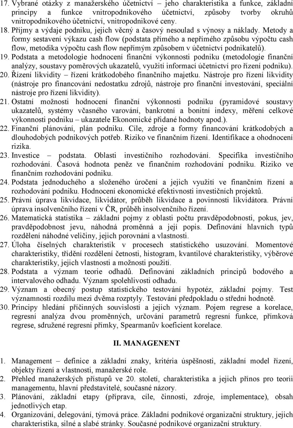 Metody a formy sestavení výkazu cash flow (podstata přímého a nepřímého způsobu výpočtu cash flow, metodika výpočtu cash flow nepřímým způsobem v účetnictví podnikatelů). 19.