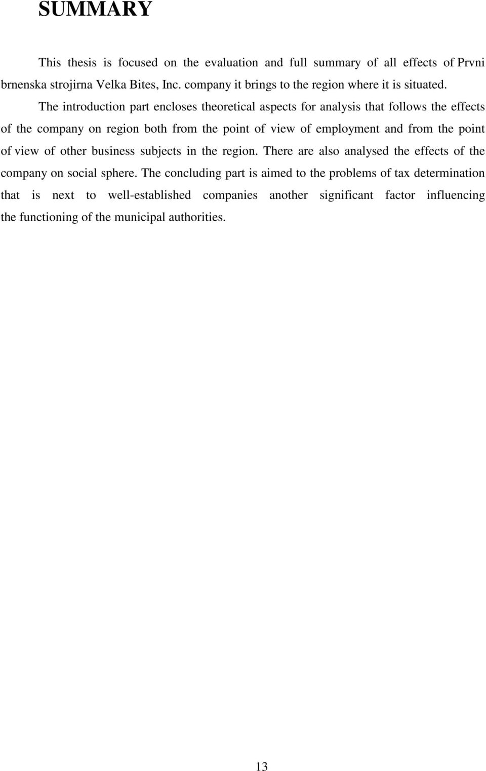 The introduction part encloses theoretical aspects for analysis that follows the effects of the company on region both from the point of view of employment and from