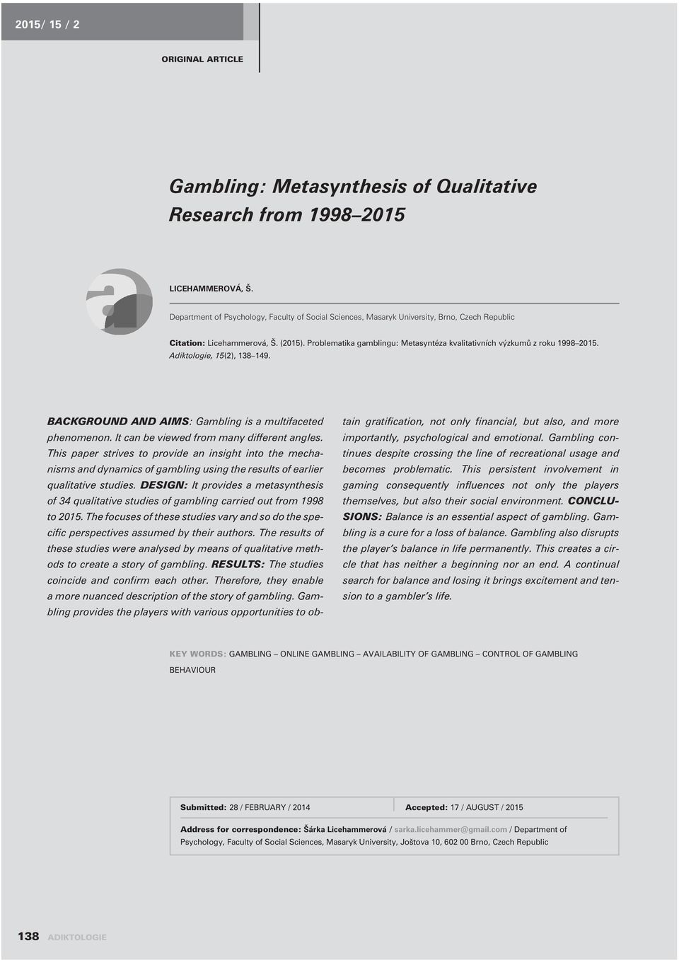 Problematika gamblingu: Metasyntéza kvalitativních výzkumù z roku 1998 2015. Adiktologie, 15(2), 138 149. BACKGROUND AND AIMS: Gambling is a multifaceted phenomenon.