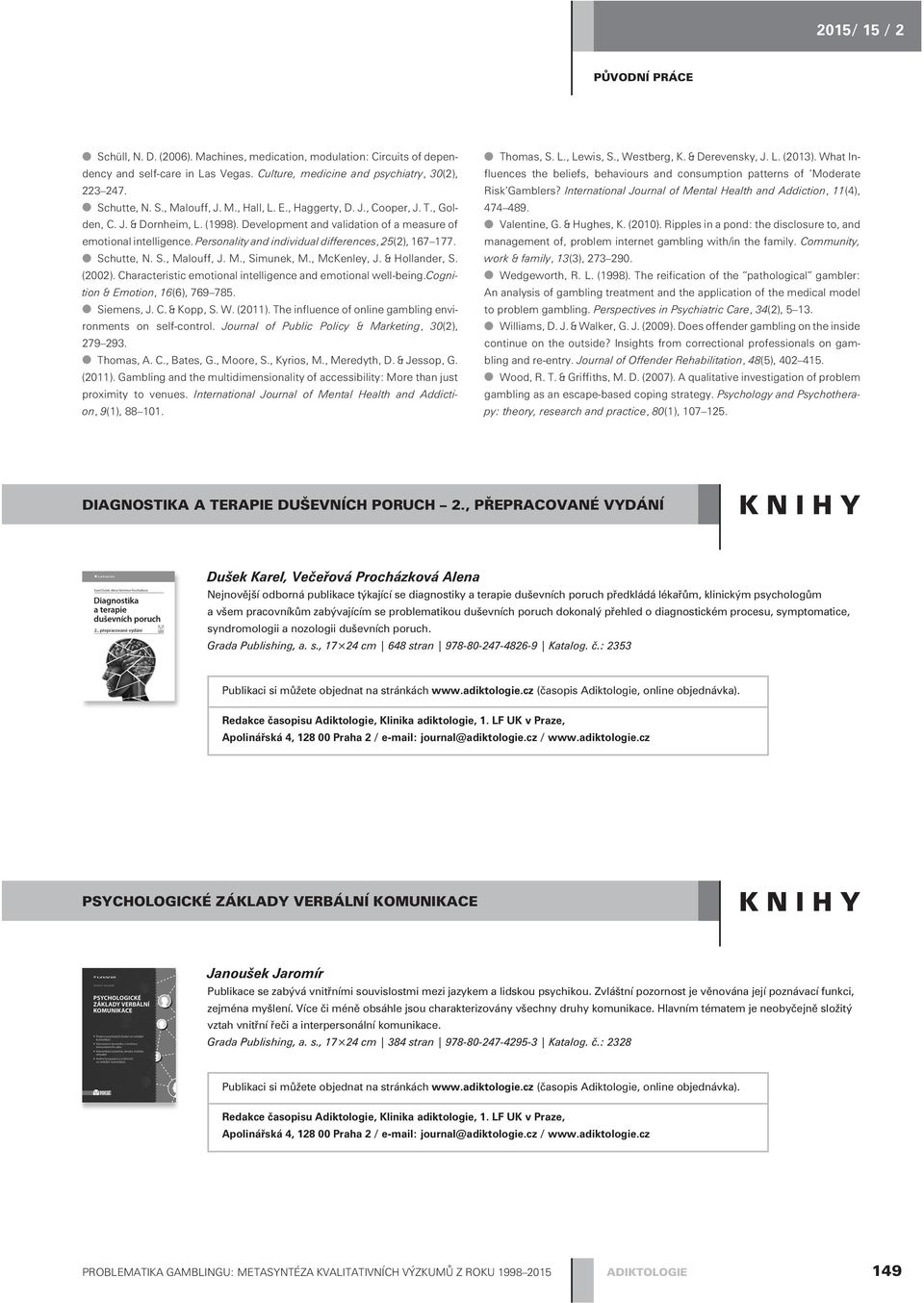 Personality and individual differences, 25(2), 167 177. Schutte, N. S., Malouff, J. M., Simunek, M., McKenley, J. & Hollander, S. (2002).