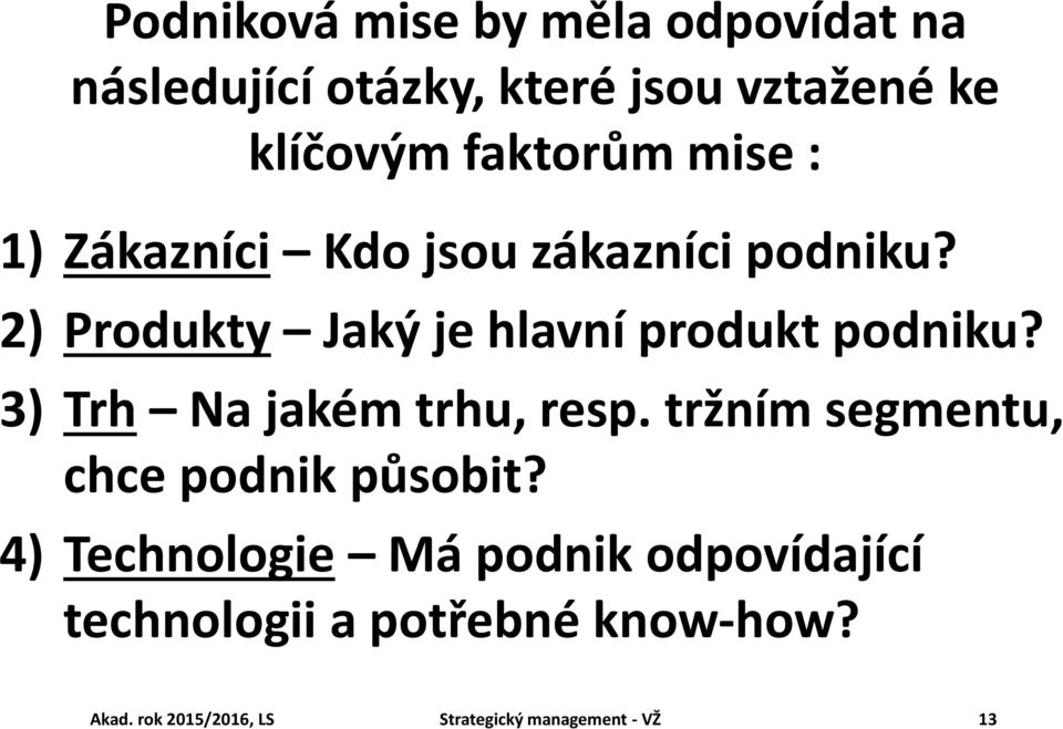 2) Produkty Jaký je hlavní produkt podniku? 3) Trh Na jakém trhu, resp.