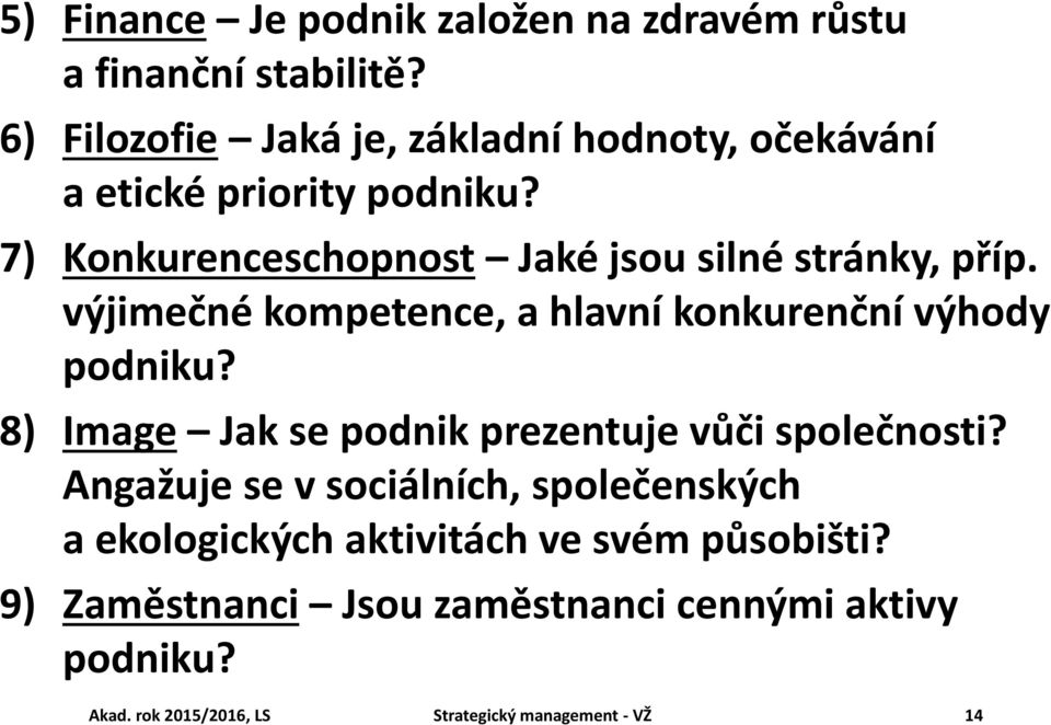 7) Konkurenceschopnost Jaké jsou silné stránky, příp. výjimečné kompetence, a hlavní konkurenční výhody podniku?