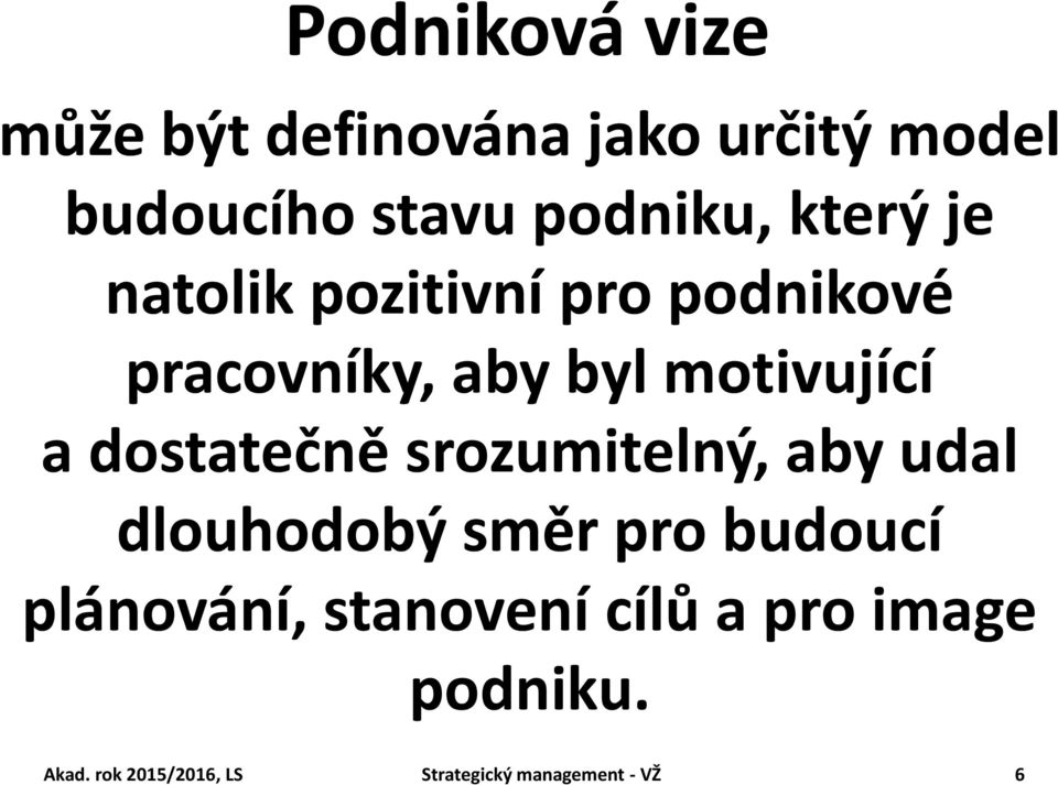 dostatečně srozumitelný, aby udal dlouhodobý směr pro budoucí plánování,