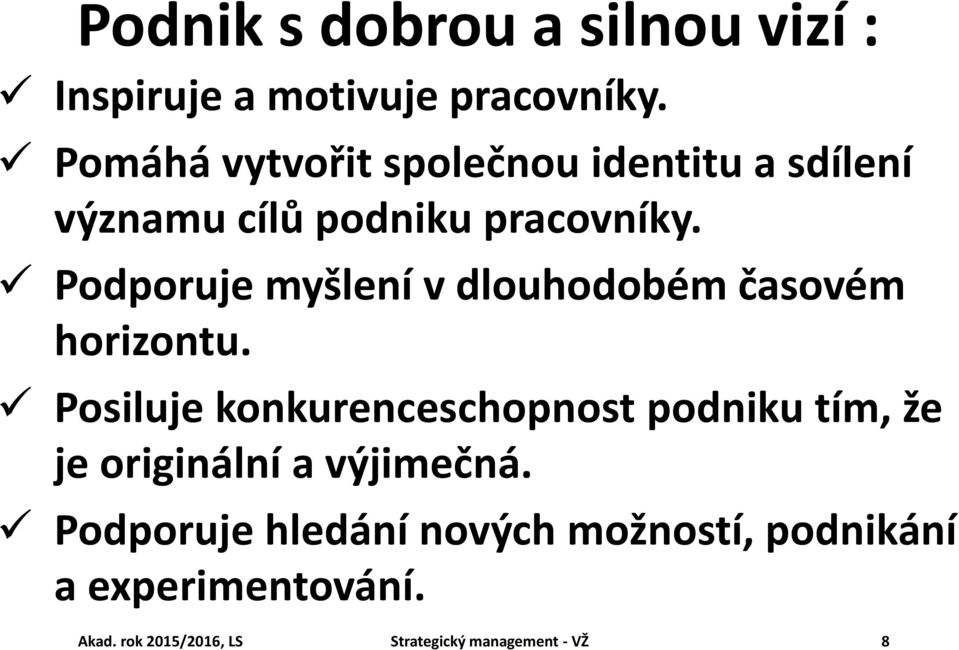 Podporuje myšlení v dlouhodobém časovém horizontu.