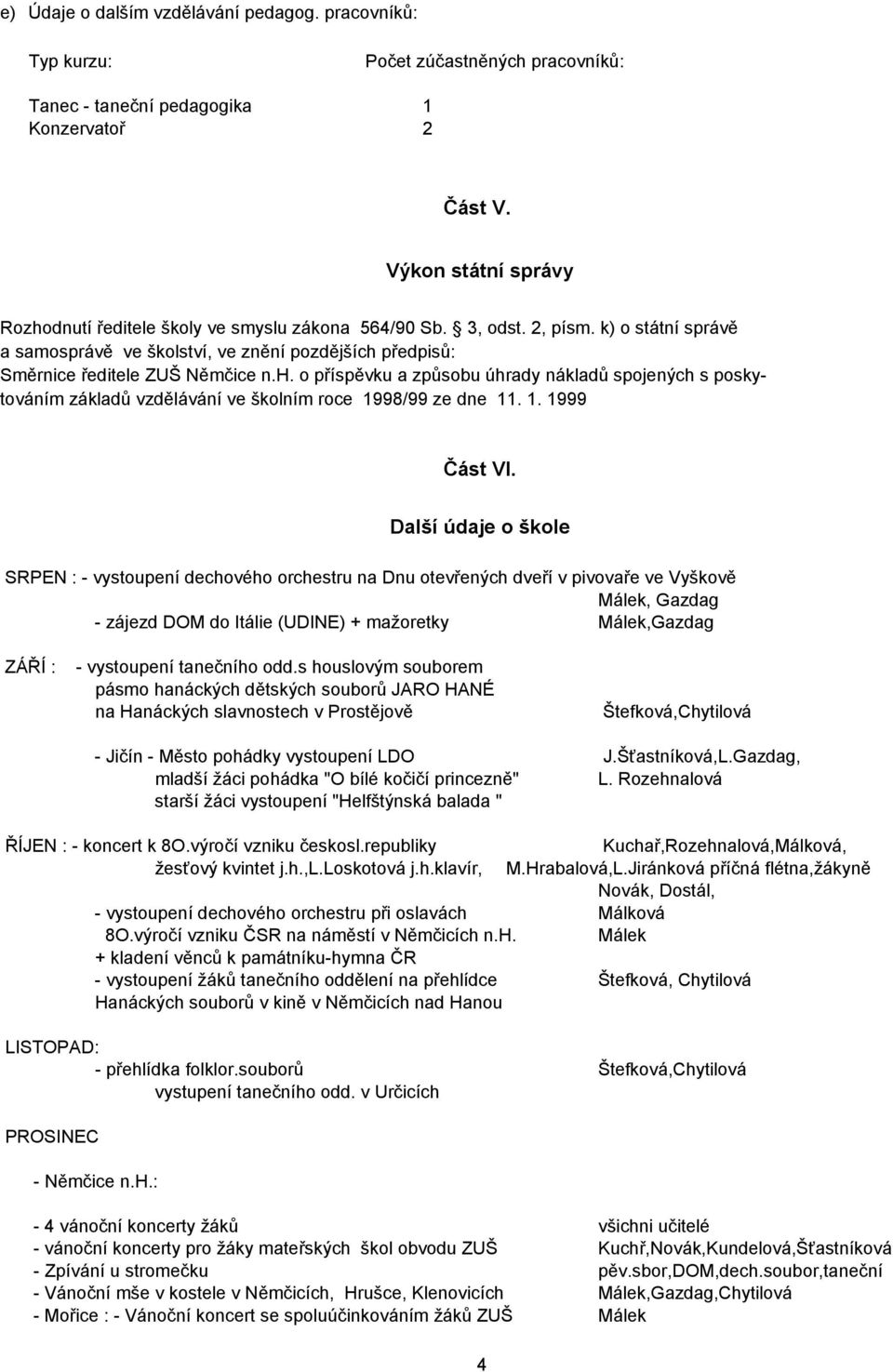 h. o příspěvku a způsobu úhrady nákladů spojených s poskytováním základů vzdělávání ve školním roce 1998/99 ze dne 11. 1. 1999 Část VI.
