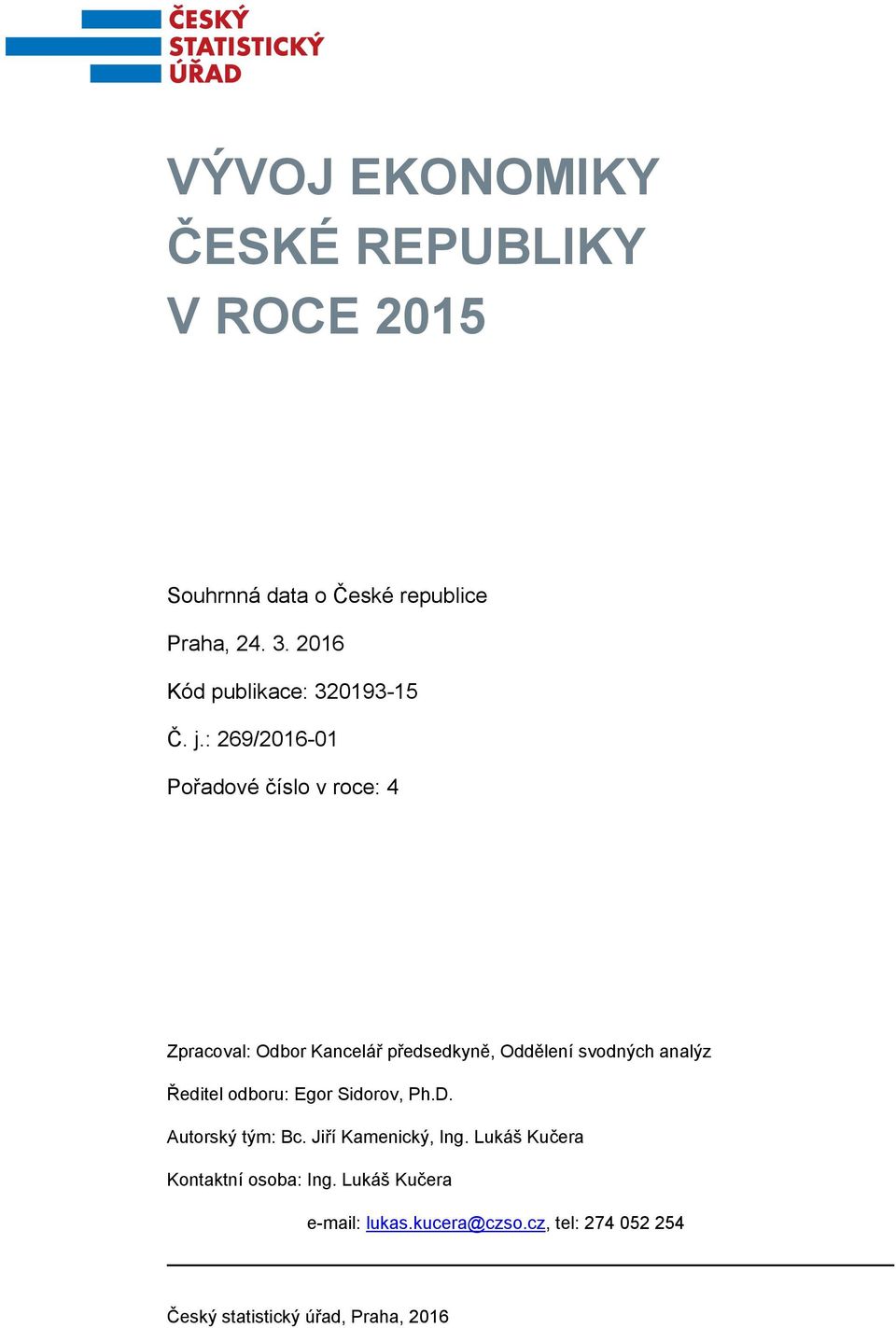 : 269/216-1 Pořadové číslo v roce: 4 Zpracoval: Odbor Kancelář předsedkyně, Oddělení svodných analýz