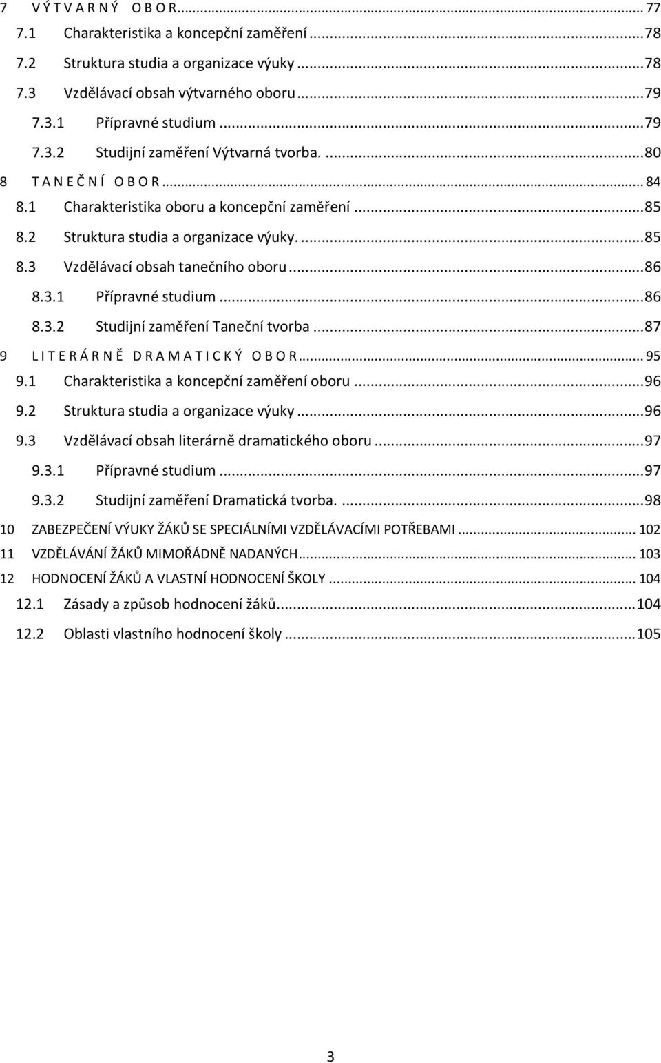 .. 86 8.3.2 Studijní zaměření Taneční tvorba... 87 9 L I T E R Á R N Ě D R A M A T I C K Ý O B O R... 95 9.1 Charakteristika a koncepční zaměření oboru... 96 9.2 Struktura studia a organizace výuky.