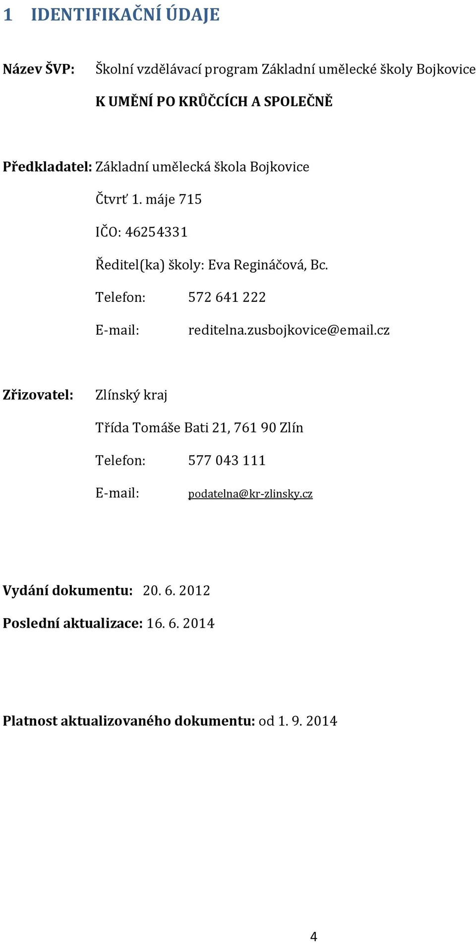 Telefon: 572 641 222 E-mail: reditelna.zusbojkovice@email.