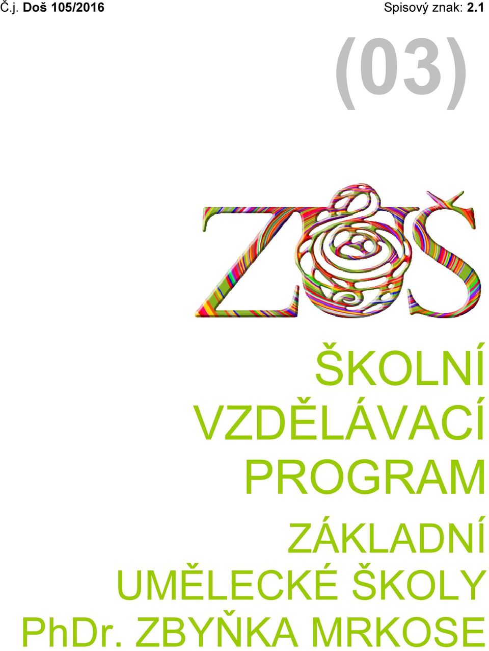 1 1 (03) ŠKOLNÍ VZDĚLÁVACÍ