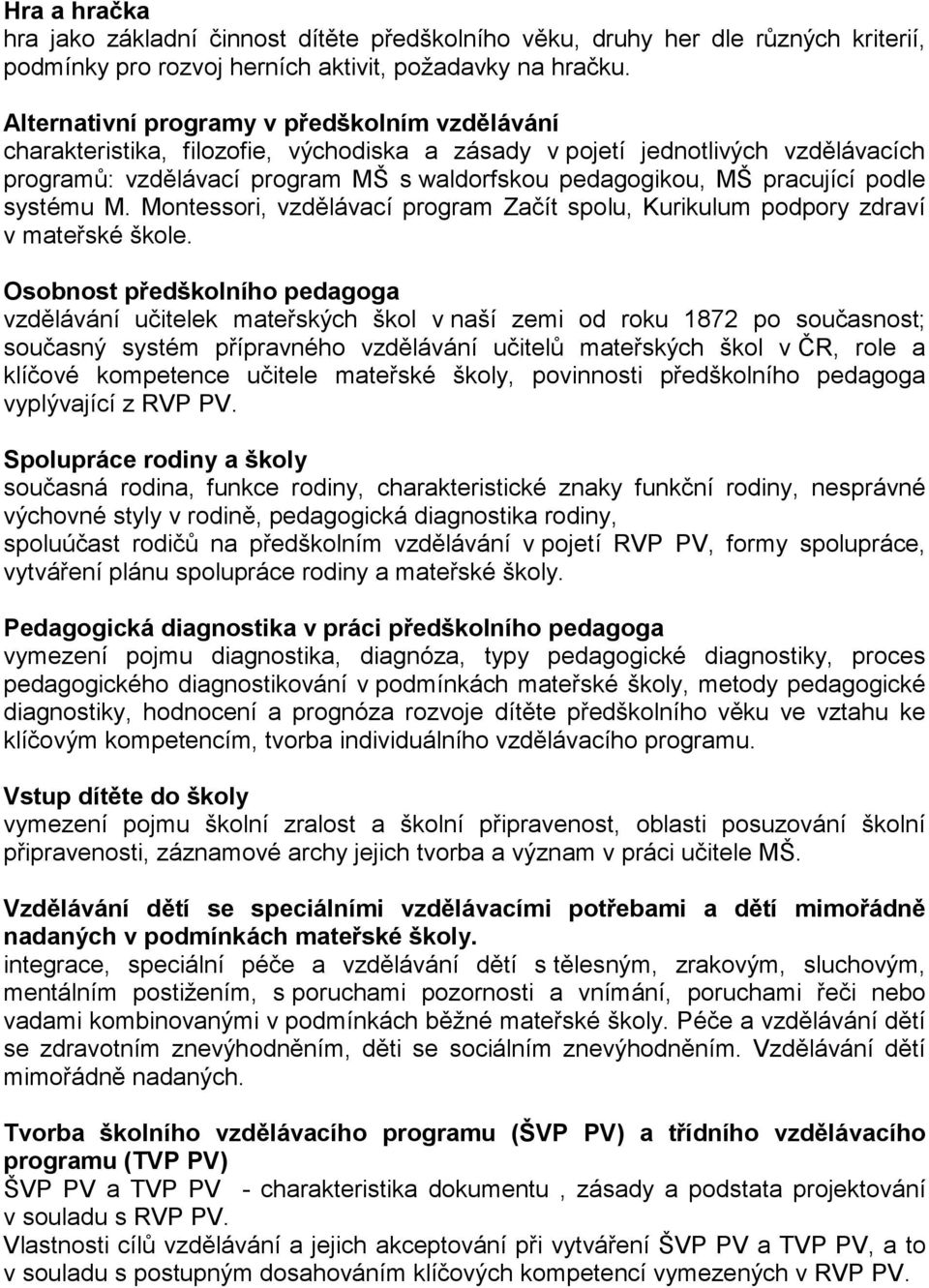 pracující podle systému M. Montessori, vzdělávací program Začít spolu, Kurikulum podpory zdraví v mateřské škole.