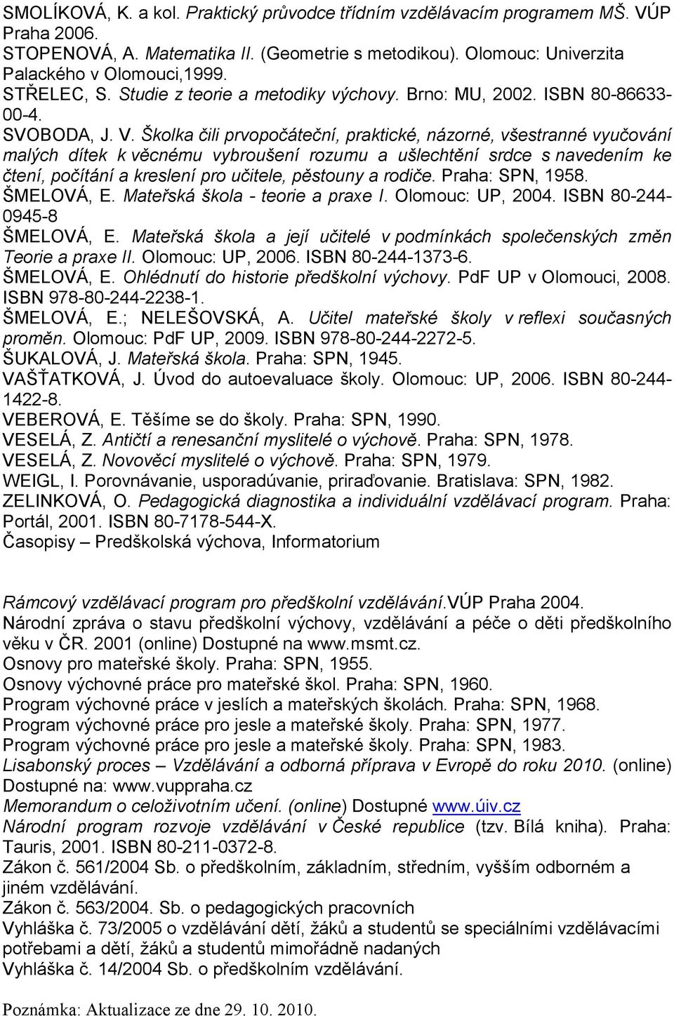 Školka čili prvopočáteční, praktické, názorné, všestranné vyučování malých dítek k věcnému vybroušení rozumu a ušlechtění srdce s navedením ke čtení, počítání a kreslení pro učitele, pěstouny a