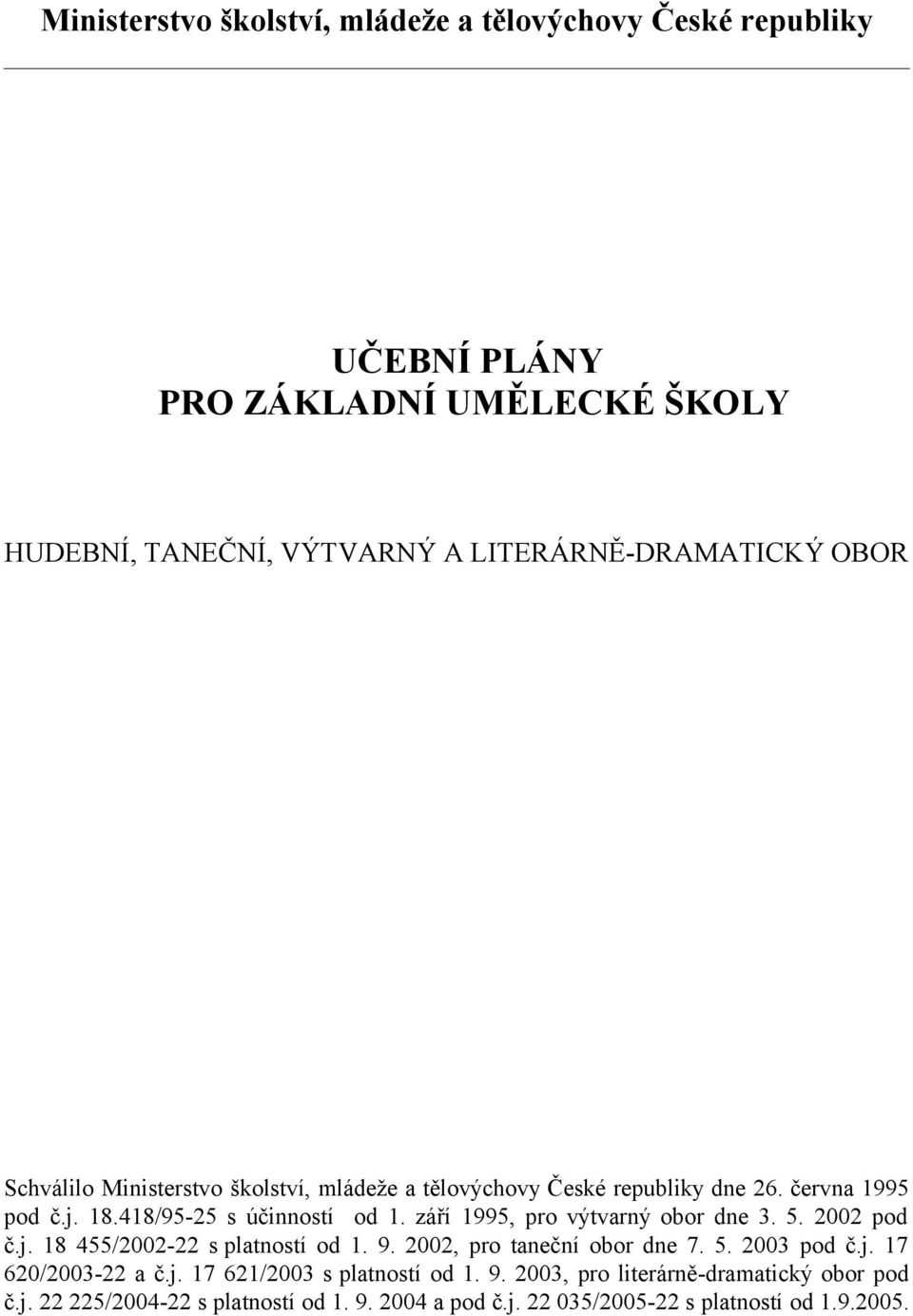 září 1995, pro výtvarný obor dne 3. 5. 2002 pod č.j. 18 455/2002-22 s platností od 1. 9. 2002, pro taneční obor dne 7. 5. 2003 pod č.j. 17 620/2003-22 a č.