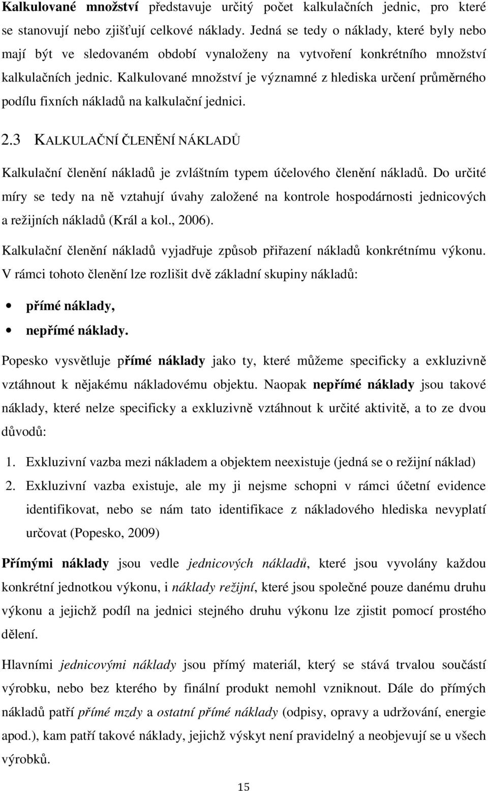 Kalkulované množství je významné z hlediska určení průměrného podílu fixních nákladů na kalkulační jednici. 2.