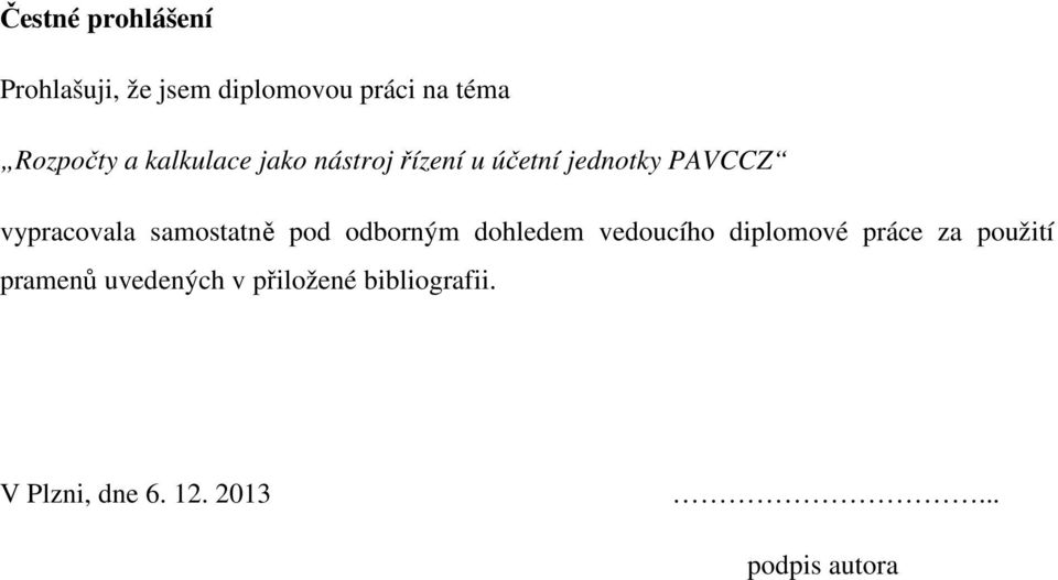 samostatně pod odborným dohledem vedoucího diplomové práce za použití
