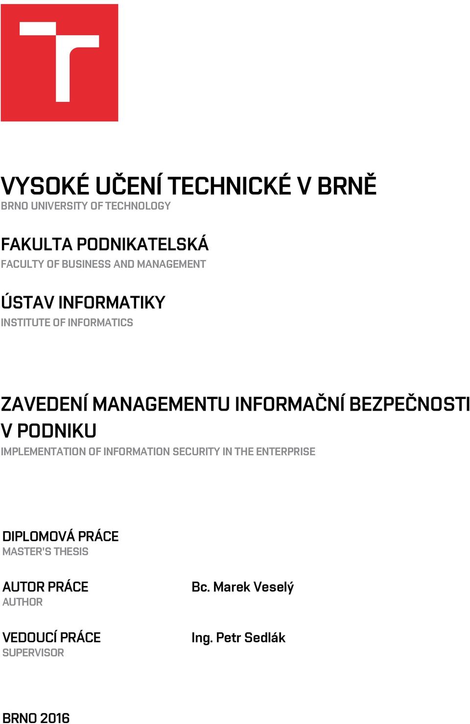 INFORMAČNÍ BEZPEČNOSTI V PODNIKU IMPLEMENTATION OF INFORMATION SECURITY IN THE ENTERPRISE