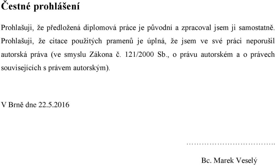 Prohlašuji, že citace použitých pramenů je úplná, že jsem ve své práci neporušil