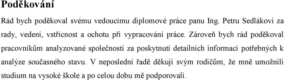 Zároveň bych rád poděkoval pracovníkům analyzované společnosti za poskytnutí detailních informací