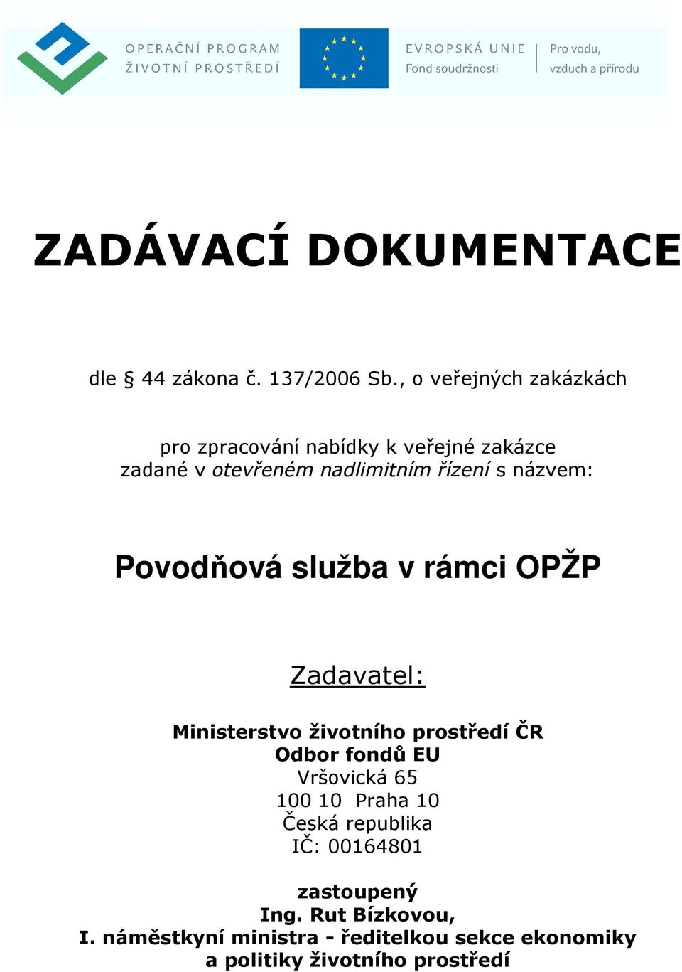 názvem: Povodňová služba v rámci OPŽP Zadavatel: Ministerstvo životního prostředí ČR Odbor fondů EU