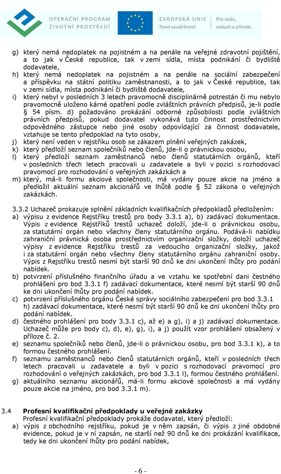 posledních 3 letech pravomocně disciplinárně potrestán či mu nebylo pravomocně uloženo kárné opatření podle zvláštních právních předpisů, je li podle 54 písm.