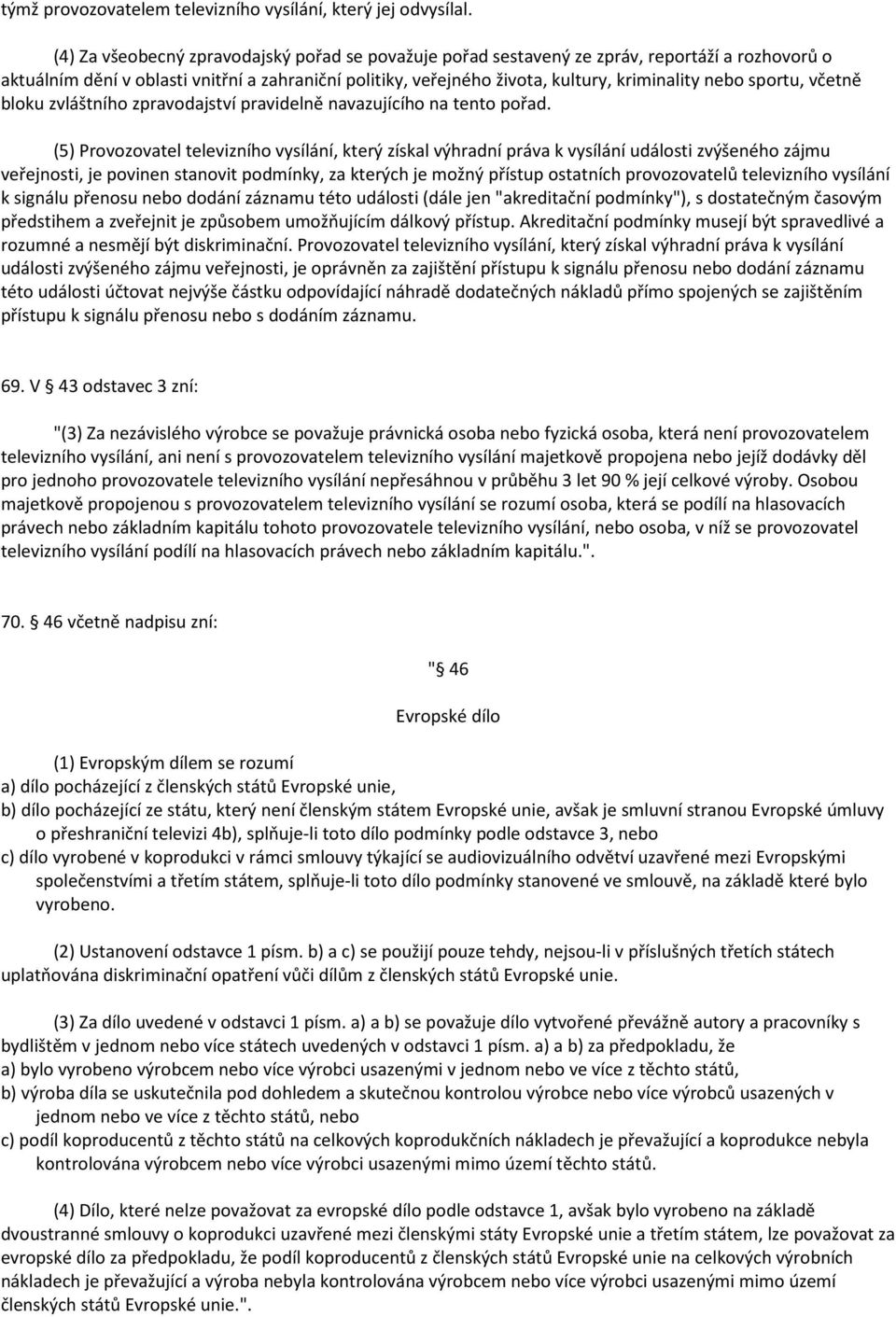 sportu, včetně bloku zvláštního zpravodajství pravidelně navazujícího na tento pořad.