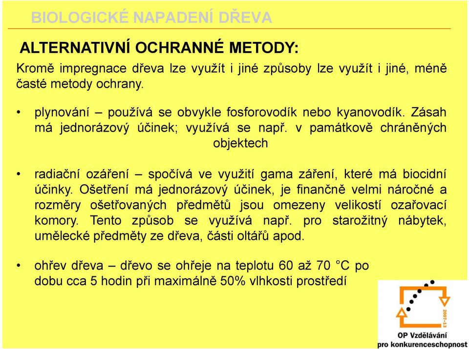 v památkově chráněných objektech radiační ozáření spočívá ve využití gama záření, které má biocidní účinky.