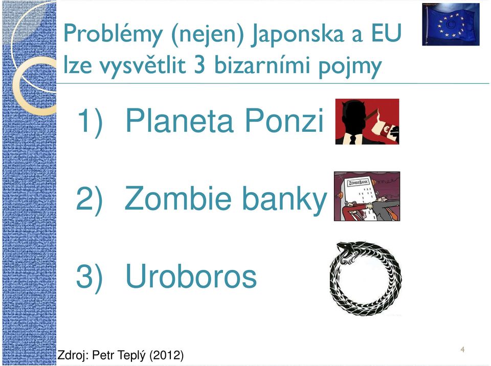 1) Planeta Ponzi 2) Zombie banky