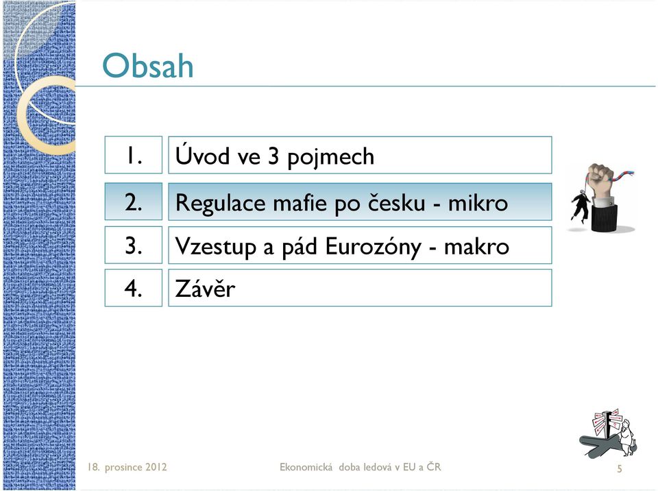 česku - mikro Vzestup a pád Eurozóny -