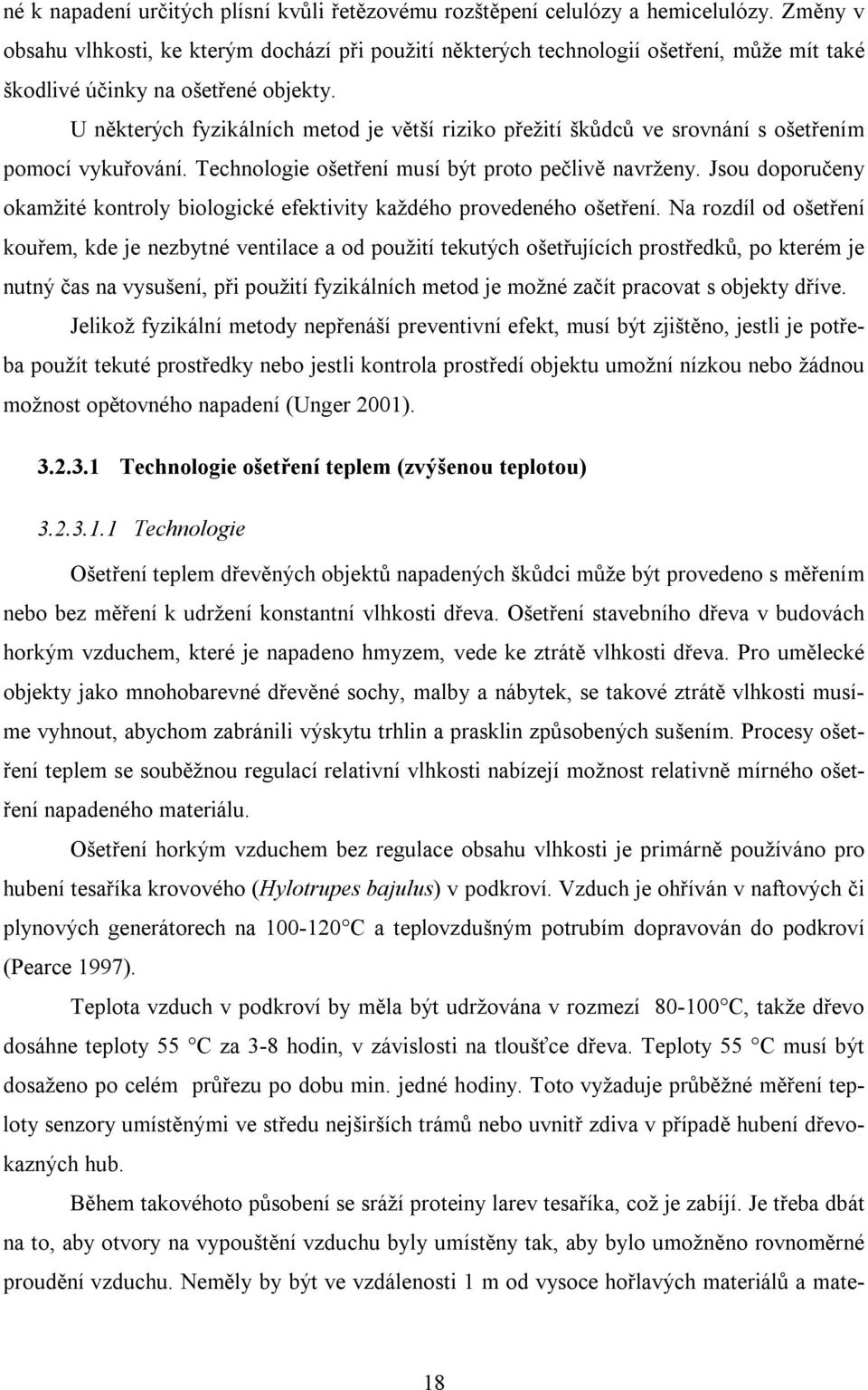 U některých fyzikálních metod je větší riziko přežití škůdců ve srovnání s ošetřením pomocí vykuřování. Technologie ošetření musí být proto pečlivě navrženy.