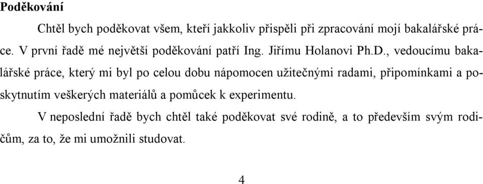 , vedoucímu bakalářské práce, který mi byl po celou dobu nápomocen užitečnými radami, připomínkami a