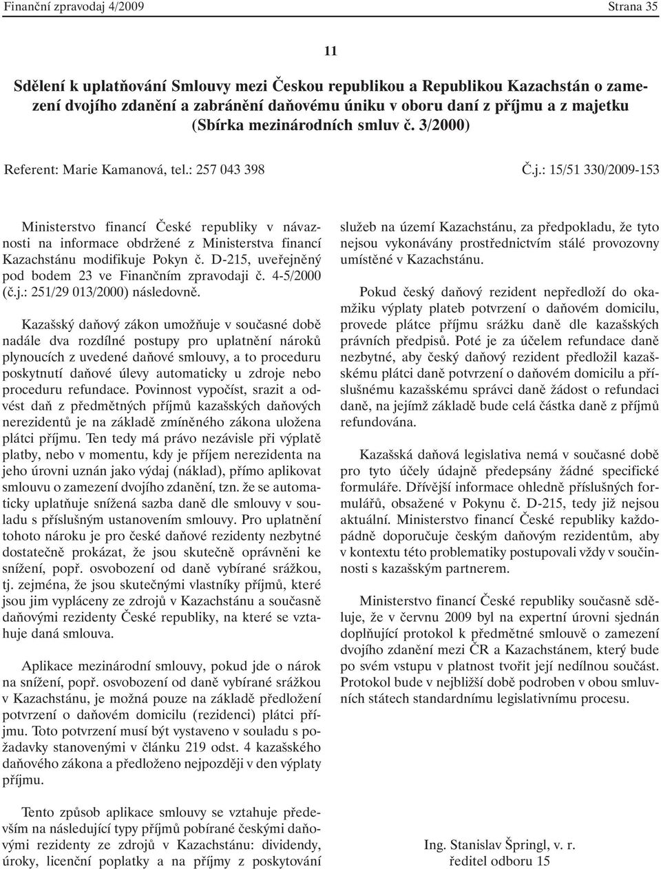 D-215, uveřejněný pod bodem 23 ve Finančním zpravodaji č. 4-5/2000 (č.j.: 251/29 013/2000) následovně.