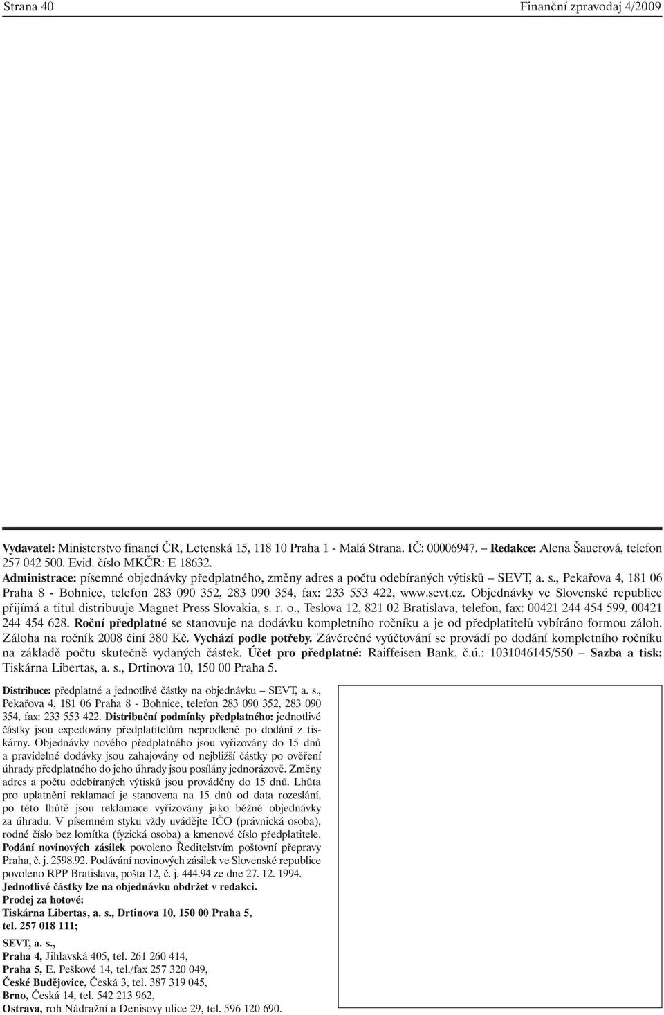 , Pekařova 4, 181 06 Praha 8 - Bohnice, telefon 283 090 352, 283 090 354, fax: 233 553 422, www.sevt.cz. Objednávky ve Slovenské republice přijímá a titul distribuuje Magnet Press Slovakia, s. r. o.
